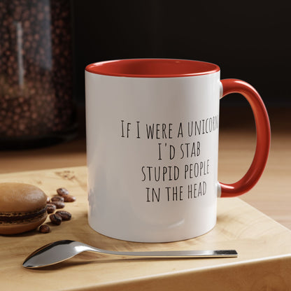 If I Were A Unicorn ... Stab Stupid People In The Head Funny Mug