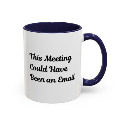 Funny Office Accent Coffee Mug - "This Meeting Could Have Been an Email" - 11 & 15oz
