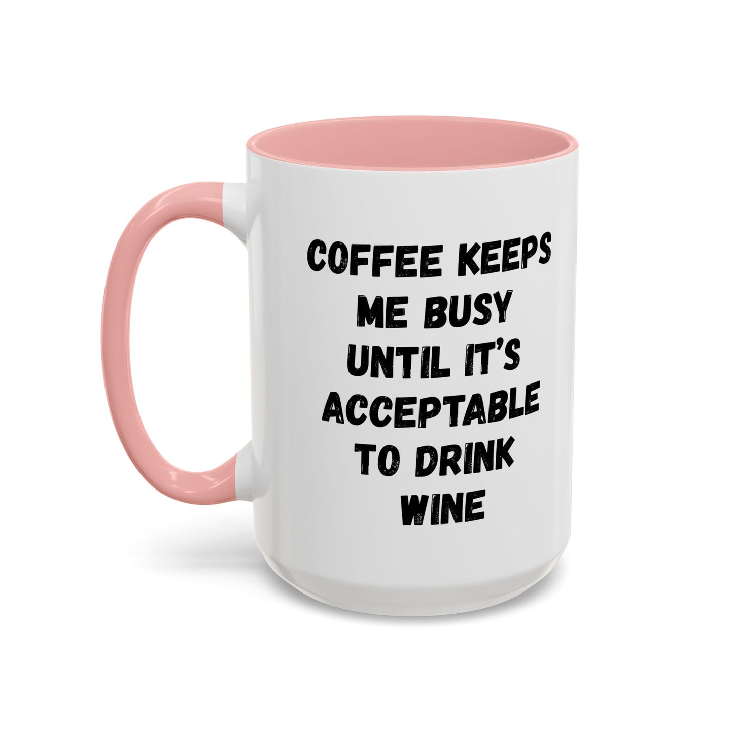 Funny Coffee Mug - "Coffee Keeps Me Busy Until It's Acceptable to Drink Wine" - Great for Mornings, Gifts, Office, Relaxation, Home