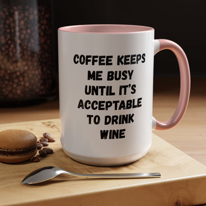 Funny Coffee Mug - "Coffee Keeps Me Busy Until It's Acceptable to Drink Wine" - Great for Mornings, Gifts, Office, Relaxation, Home