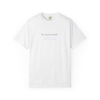 Per my last email T-Shirt | Minimalist Office Humor