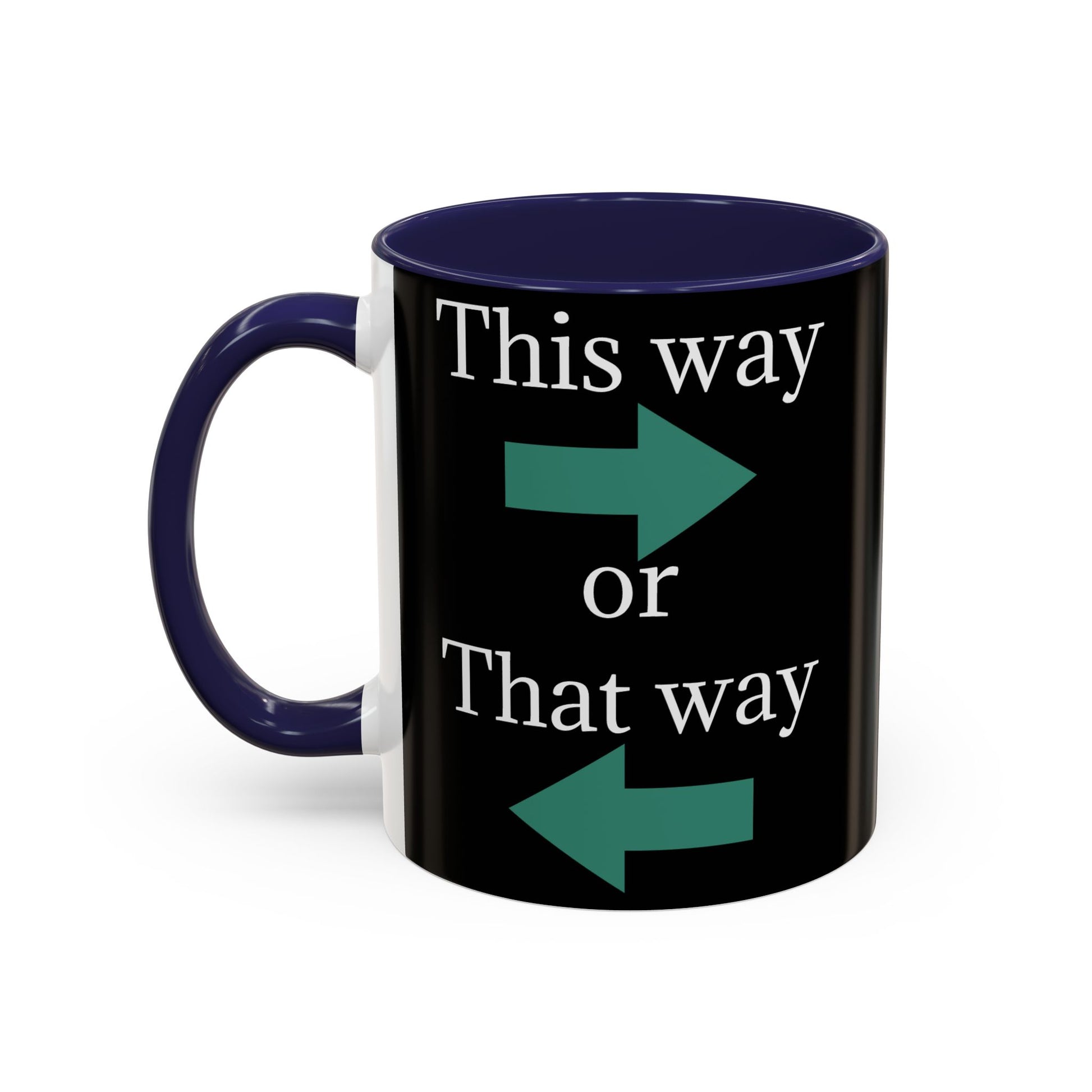 This Way or That Way Coffee Mug | Fun Accent Mug for Home & Office, Gift for Coffee Lovers, Unique Drinkware, Motivational Coffee Cup - TRV