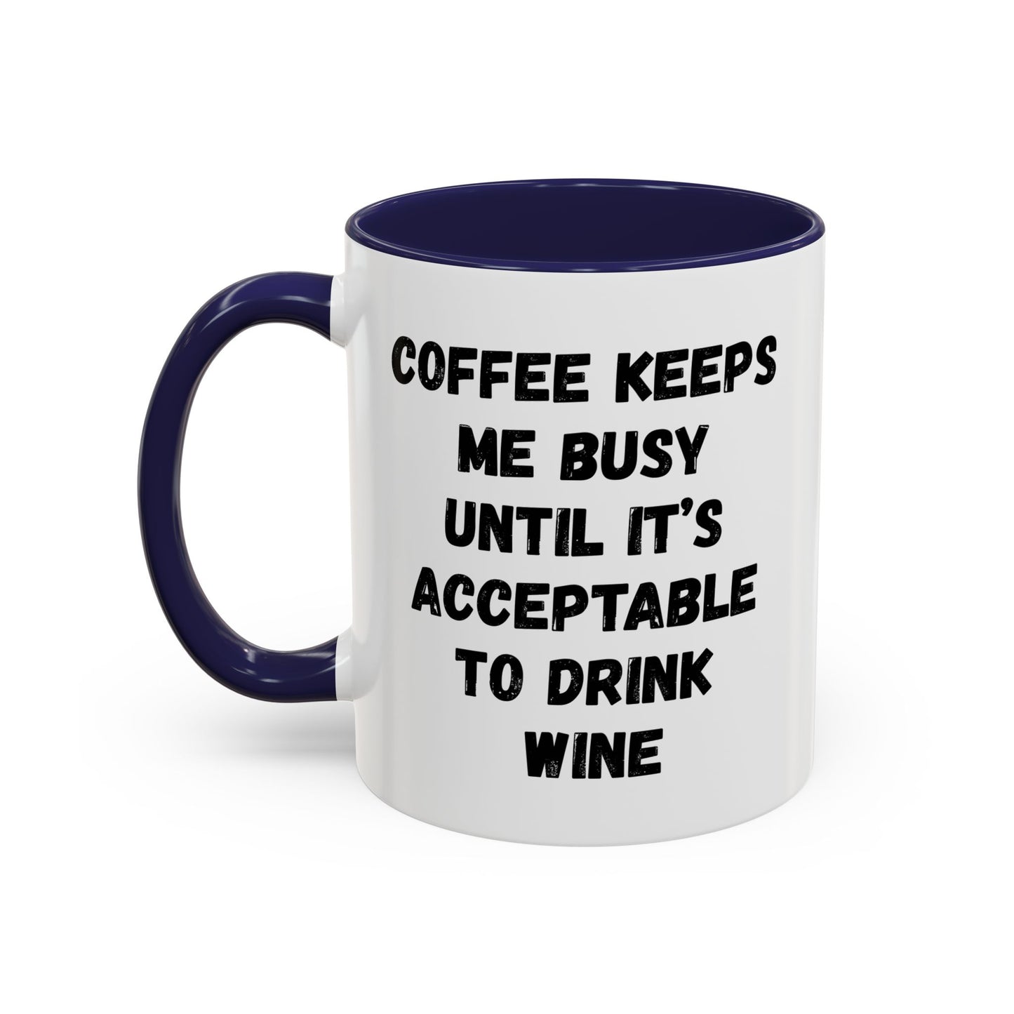 Funny Coffee Mug - "Coffee Keeps Me Busy Until It's Acceptable to Drink Wine" - Great for Mornings, Gifts, Office, Relaxation, Home