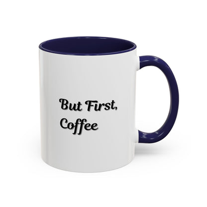 Funny Coffee Mug - But First Coffee, Accent Cup for Coffee Lovers, Gift for Coffee Enthusiasts, Kitchen Decor, Coffee Mug with