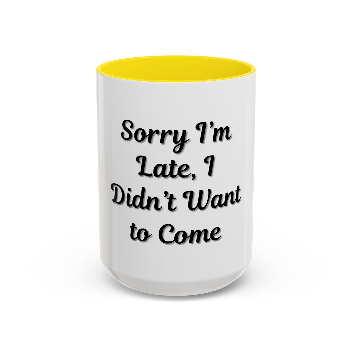 Funny Accent Coffee Mug - "Sorry I’m Late, I Didn’t Want to Come" - Perfect Gift for Coffee Lovers - TRV
