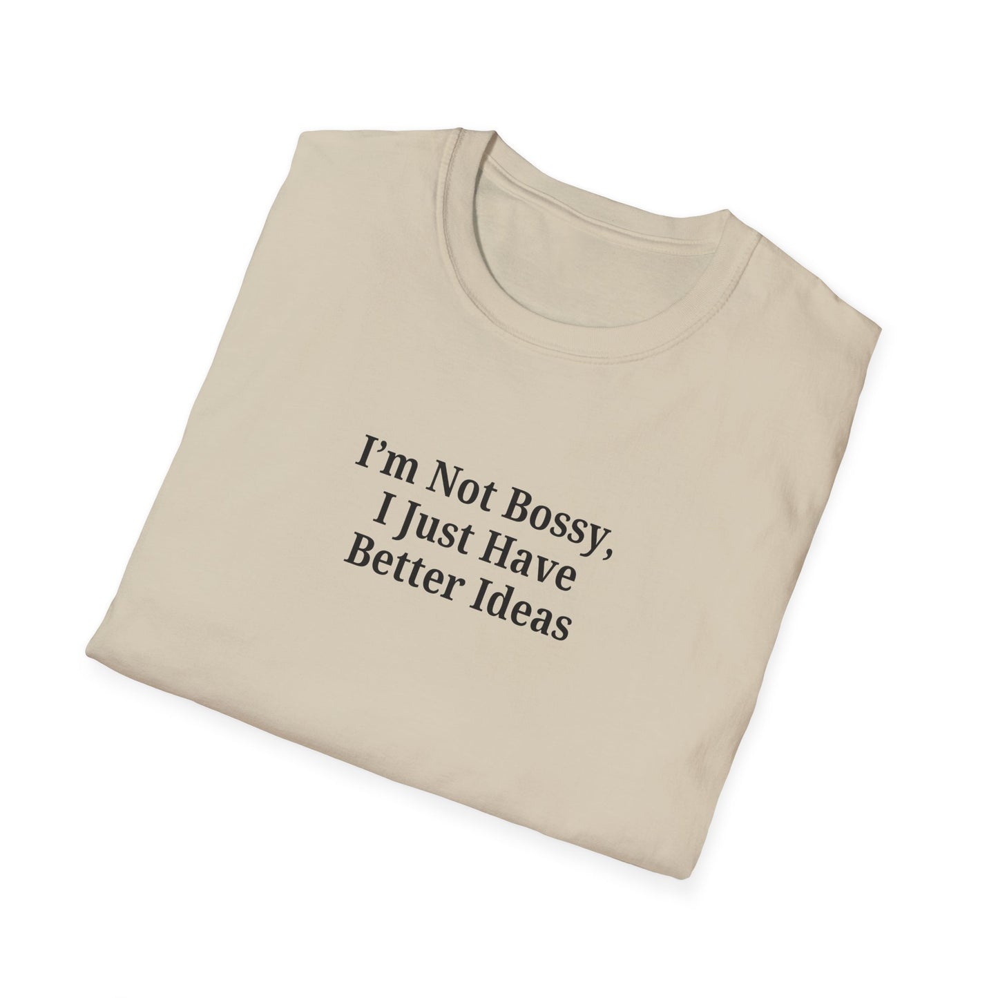 Unisex Softstyle T-Shirt - "I'm Not Bossy, I Just Have Better Ideas" Empowering Tee - TRV