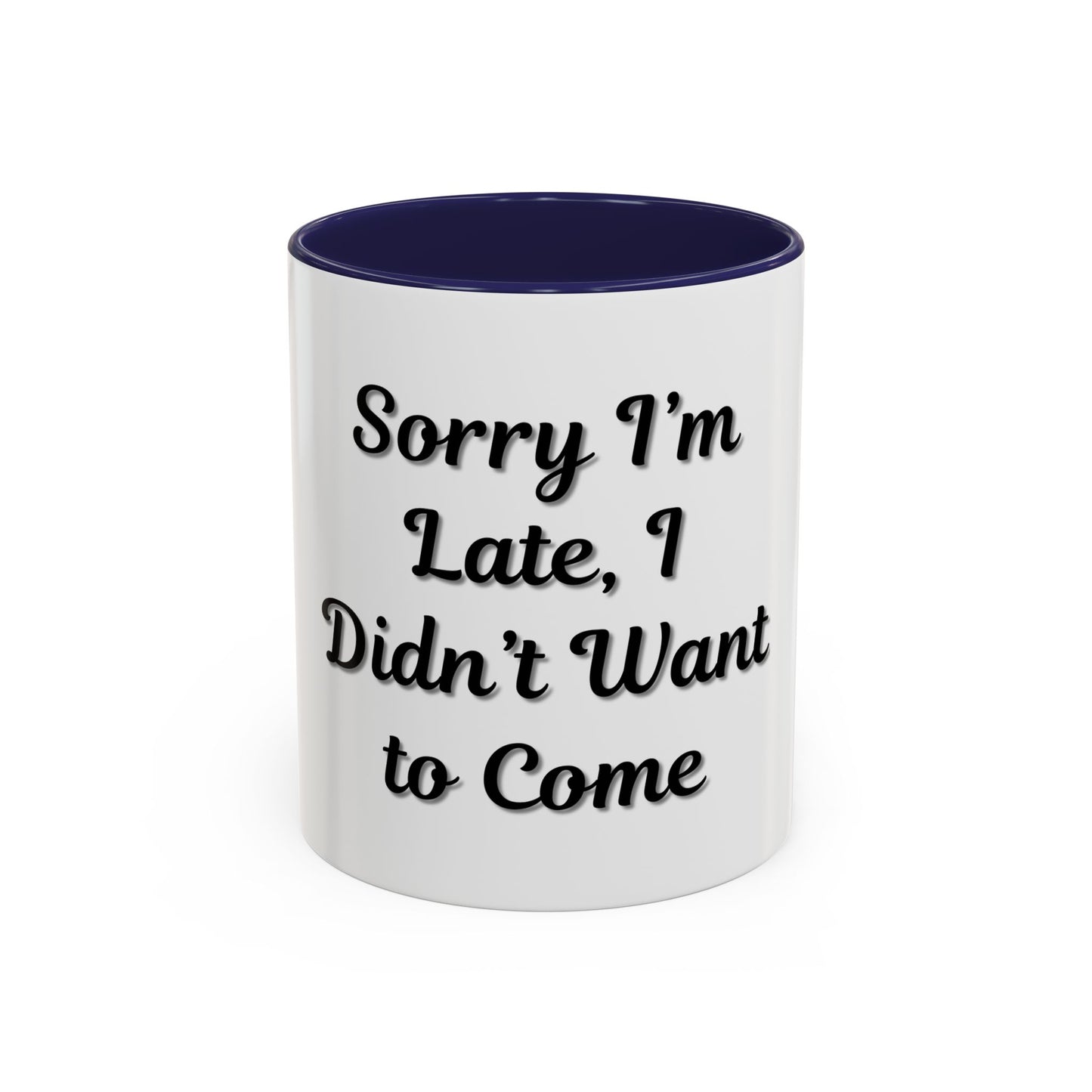Funny Accent Coffee Mug - "Sorry I’m Late, I Didn’t Want to Come" - Perfect Gift for Coffee Lovers - TRV