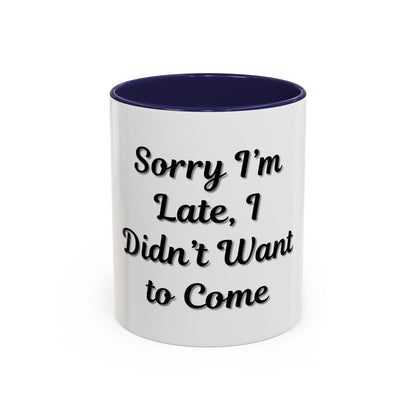Funny Accent Coffee Mug - "Sorry I’m Late, I Didn’t Want to Come" - Perfect Gift for Coffee Lovers - TRV