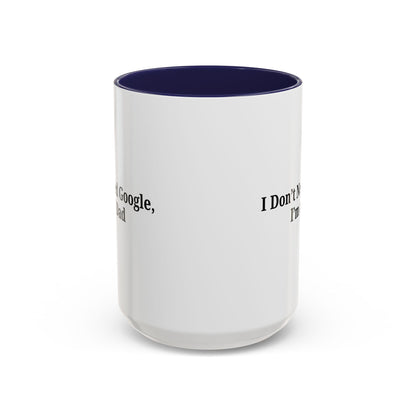 Funny Dad Coffee Mug - I Don't Need Google, I'm a Dad, Gift for Fathers Day, Dads Birthday, Coffee Lovers, Home Office Decor - TRV